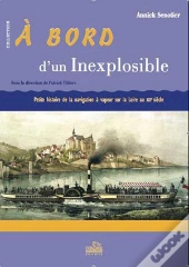 À Bord D'Un Inexplosible ; Petite Histoire De La Navigation À Vapeur Sur La Loire Au Xixe Siècle