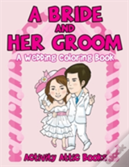 A Bride And Her Groom - A Wedding Coloring Book