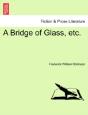 A Bridge Of Glass, Etc. - Preview