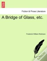 A Bridge Of Glass, Etc.