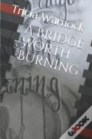 A Bridge Worth Burning