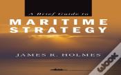 A Brief Guide To Maritime Strategy