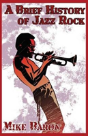 A Brief History Of Jazz Rock - Preview