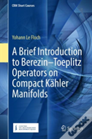 A Brief Introduction To Berezinâ€“Toeplitz Operators On Compact Kahler Manifolds