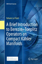 A Brief Introduction To Berezinâ€“Toeplitz Operators On Compact Kahler Manifolds - Preview