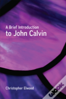 A Brief Introduction To John Calvin