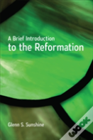 A Brief Introduction To The Reformation