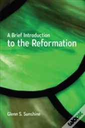 A Brief Introduction To The Reformation