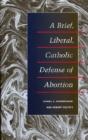 A Brief, Liberal, Catholic Defense Of Abortion - Preview