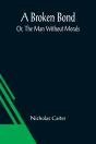 A Broken Bond; Or, The Man Without Morals - Preview