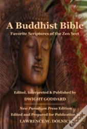 A Buddhist Bible: Favorite Scriptures Of The Zen Sect