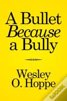 A Bullet Because A Bully