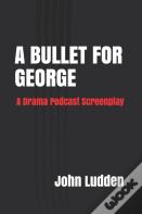 A Bullet For George