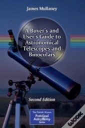 A Buyer'S And User'S Guide To Astronomical Telescopes And Binoculars