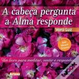 A Cabeça Pergunta a Alma Responde