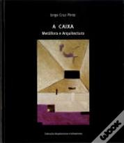 A Caixa: Metáfora e Arquitectura - Volume I