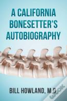 A California Bonesetter'S Autobiography