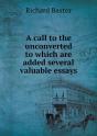 A Call To The Unconverted To Which Are Added Several Valuable Essays - Preview