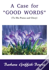 A Case For Good Words: To His Praise And