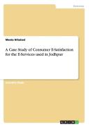 A Case Study Of Consumer E-Satisfaction For The E-Services Used In Jodhpur