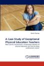 A Case Study Of Exceptional Physical Education Teachers - Preview