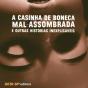 A Casinha De Boneca Mal-Assombrada E Outras Histórias Inexplicáveis - Preview