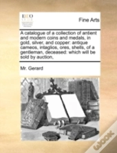 A Catalogue Of A Collection Of Antient A