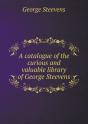 A Catalogue Of The Curious And Valuable Library Of George Steevens - Preview