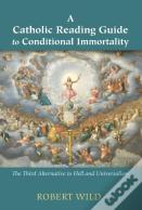 A Catholic Reading Guide To Conditional Immortality