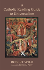 A Catholic Reading Guide To Universalism - Preview