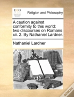Capa do artigo A Caution Against Conformity To This World: Two Discourses On Romans Xii. 2. By Nathaniel Lardner.