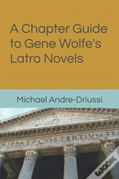 A Chapter Guide To Gene Wolfe'S Latro Novels