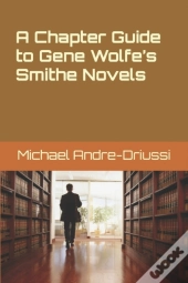 A Chapter Guide To Gene Wolfe'S Smithe Novels