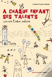 À Chaque Enfant Ses Talents ; Vaincre L'Échec Scolaire