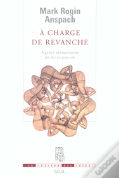 A Charge De Revanche : Figures Élémentaires De La Réciprocité