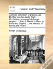 A Choice Collection Of Prayers, &C. Divi