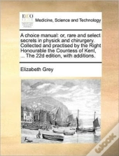 A Choice Manual: Or, Rare And Select Sec