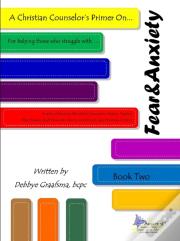 A Christian Counselor'S Primer On.... Book Two; Fear And Anxiety