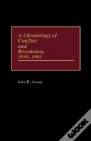 A Chronology Of Conflict And Resolution, 1945-1985