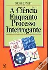 A Ciência Enquanto Processo Interrogante