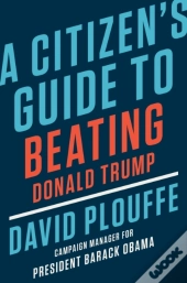 A Citizen'S Guide To Beating Donald Trump