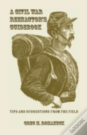 A Civil War Reenactor'S Guidebook