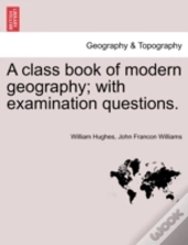 A Class Book Of Modern Geography; With Examination Questions.