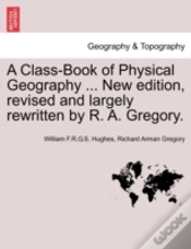 Capa do artigo A Class-Book Of Physical Geography ... New Edition, Revised And Largely Rewritten By R. A. Gregory.