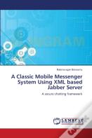 A Classic Mobile Messenger System Using Xml Based Jabber Server