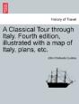 A Classical Tour Through Italy. Fourth Edition, Illustrated With A Map Of Italy, Plans, Etc. - Preview