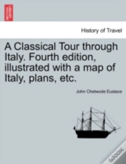 Capa do artigo A Classical Tour Through Italy. Fourth Edition, Illustrated With A Map Of Italy, Plans, Etc.