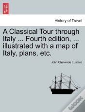 Capa do artigo A Classical Tour Through Italy ... Fourth Edition, ... Illustrated With A Map Of Italy, Plans, Etc.