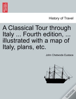 Capa do artigo A Classical Tour Through Italy ... Fourth Edition, ... Illustrated With A Map Of Italy, Plans, Etc.