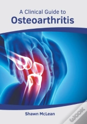 A Clinical Guide To Osteoarthritis